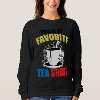 Sweatshirt This Is My Favorite Tea   Tea   Tea Drinker Brewin