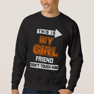 Sweatshirt This Is My Girlfriend Don't Touch Him 3