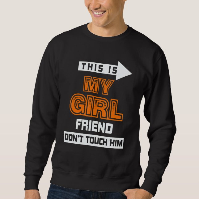Sweatshirt This Is My Girlfriend Don't Touch Him 3 (Devant)
