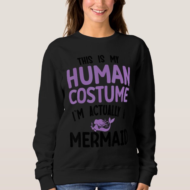Sweatshirt This is my human costume I'm actually a mermaid (Devant)