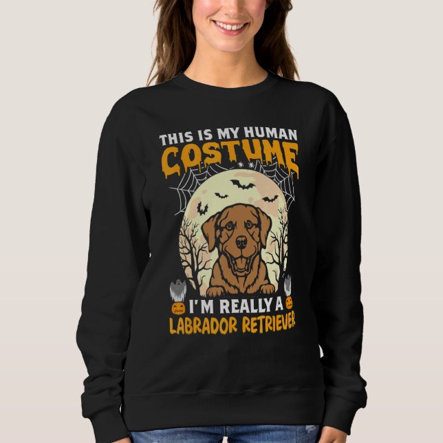 Sweatshirt This is My Human Costume I'm Really a Labrador Ret (Devant)