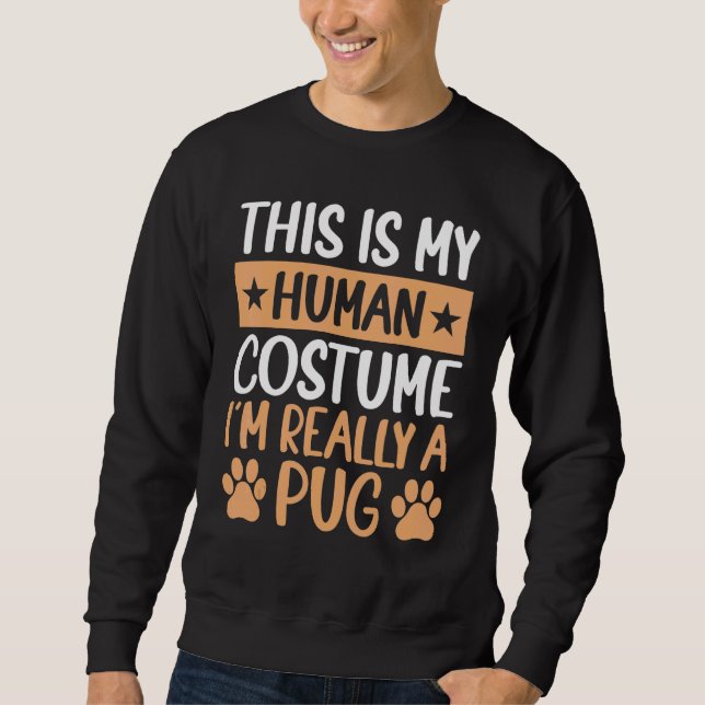 Sweatshirt This is My Human Costume I'm Really a Pug Hallowee (Devant)