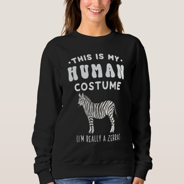 Sweatshirt This is my Human Costume I'm Really A Zebra (Devant)