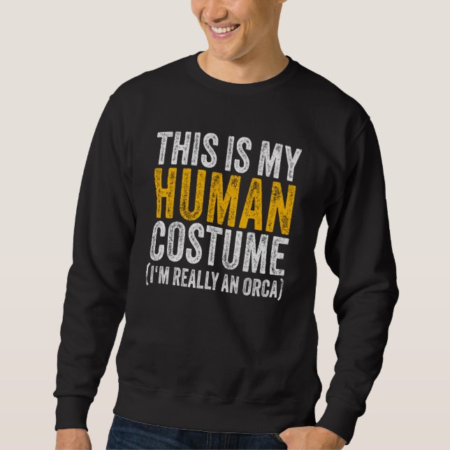 Sweatshirt THIS IS MY HUMAN COSTUME I'M REALLY AN ORCA Hallow (Devant)