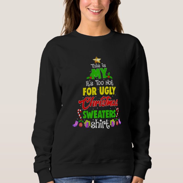 Sweatshirt This Is My It's Too Hot For Ugly Christmas Sweater (Devant)