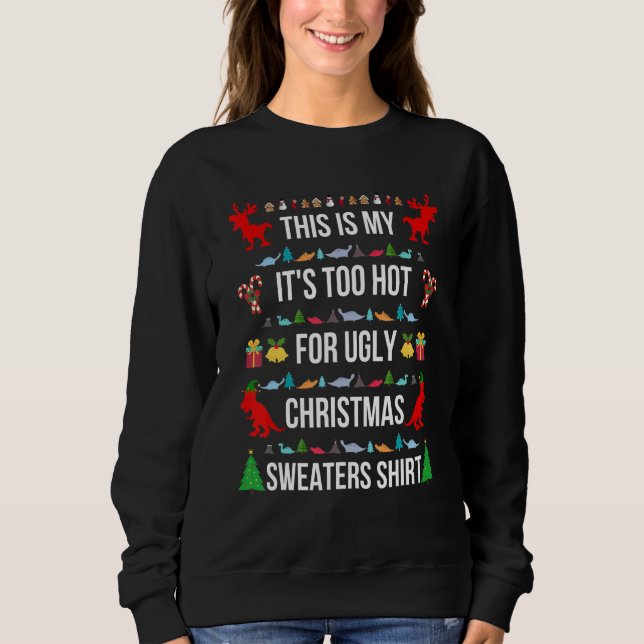Sweatshirt This Is My It's Too Hot For Ugly Christmas Sweater (Devant)