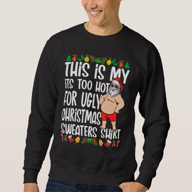 Sweatshirt This Is My It's Too Hot For Ugly Christmas Sweater (Devant)