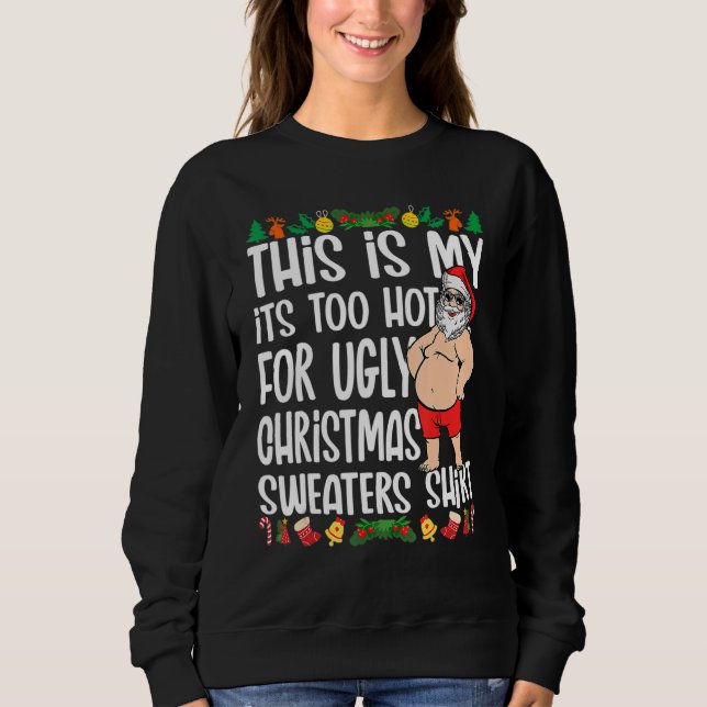 Sweatshirt This Is My It's Too Hot For Ugly Christmas Sweater (Devant)