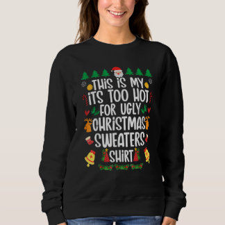 Sweatshirt This is my it's too hot for ugly sweaters