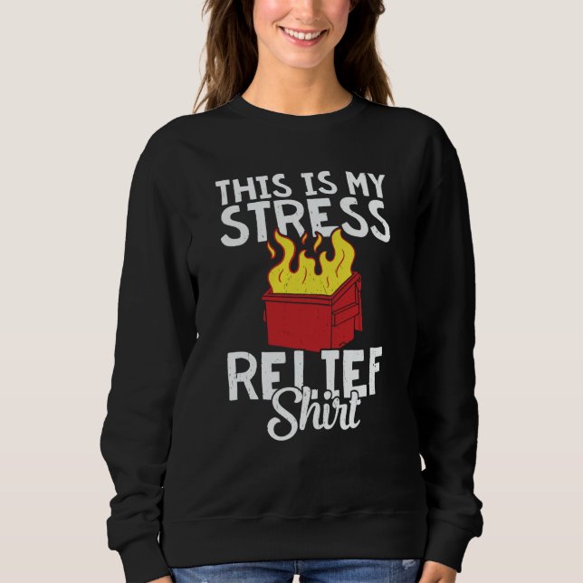 Sweatshirt This is my stress relief dumpster fire (Devant)