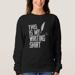 Sweatshirt This Is My Writing For Writers Authors & Poets
