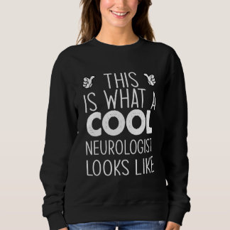 Sweatshirt This Is What A Cool Neurologist Looks Like