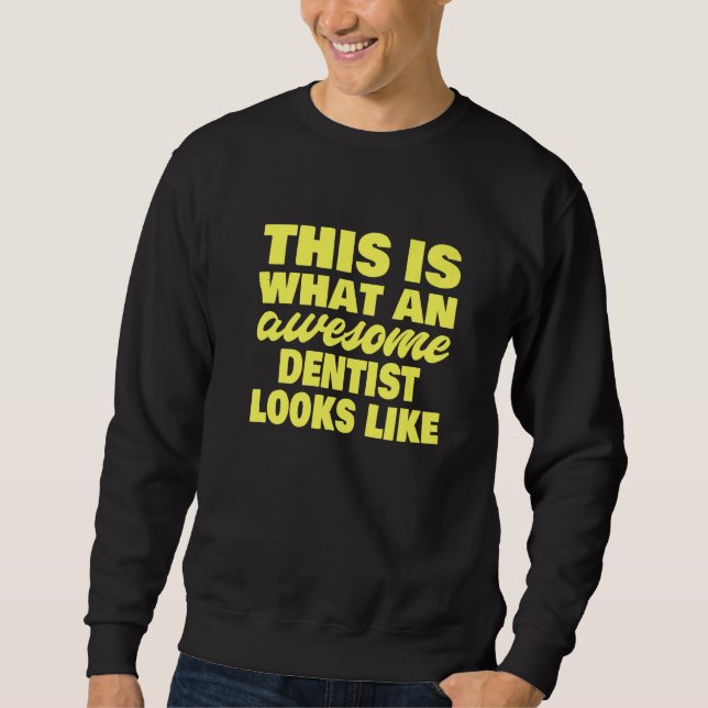 Sweatshirt This Is What An Awesome Dentist Looks Like  Dentis (Devant)