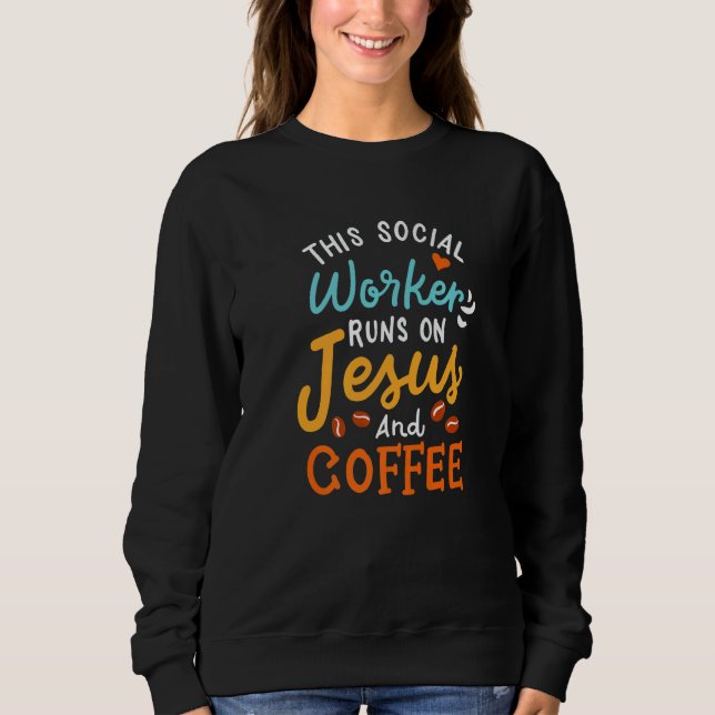 Sweatshirt This Social Worker Runs On Jesus And Coffee (Devant)