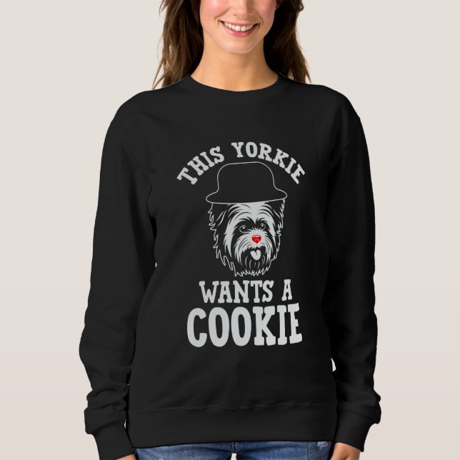 Sweatshirt This Yorkie Wants a Cookie Yorkshire Terrier Dog   (Devant)