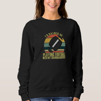 Sweatshirt Thoughtful Rather Be Playing Football With Grandda