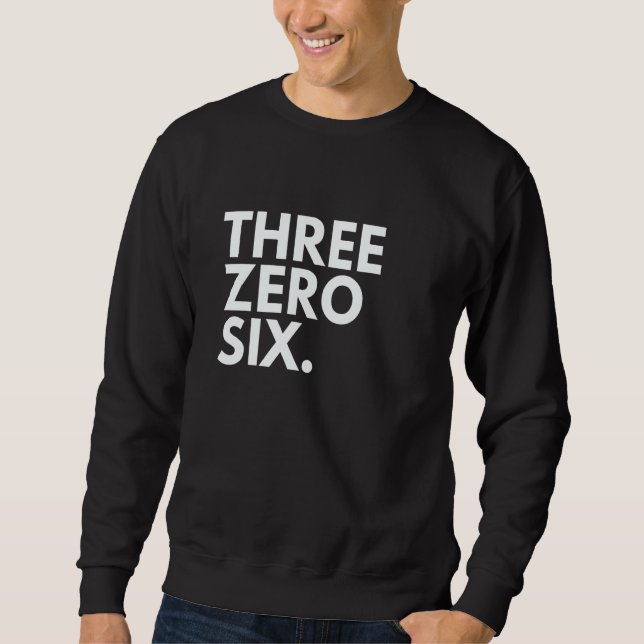 Sweatshirt THREE ZERO SIX Area Code 306 Saskatchewan Saskatch (Devant)