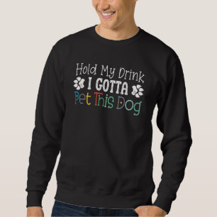Sweatshirt Tiens mon verre, je dois caresser ce chien Sauvet