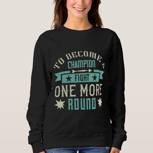 Sweatshirt To Become A Champion Fight One More Round (Devant)