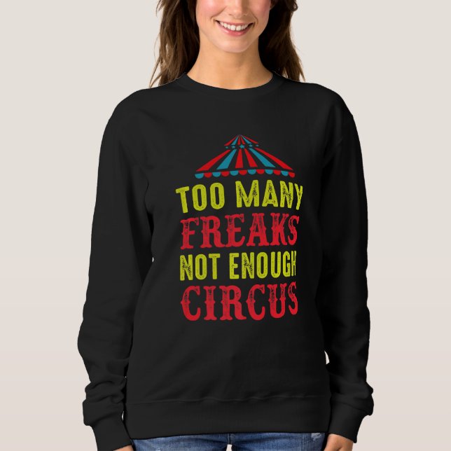 Sweatshirt To Many Freaks Not Enough Circus Artist Circus Pre (Devant)