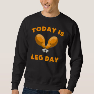 Sweatshirt Today is Leg Day Thanksgiving Funny Turkey Trot