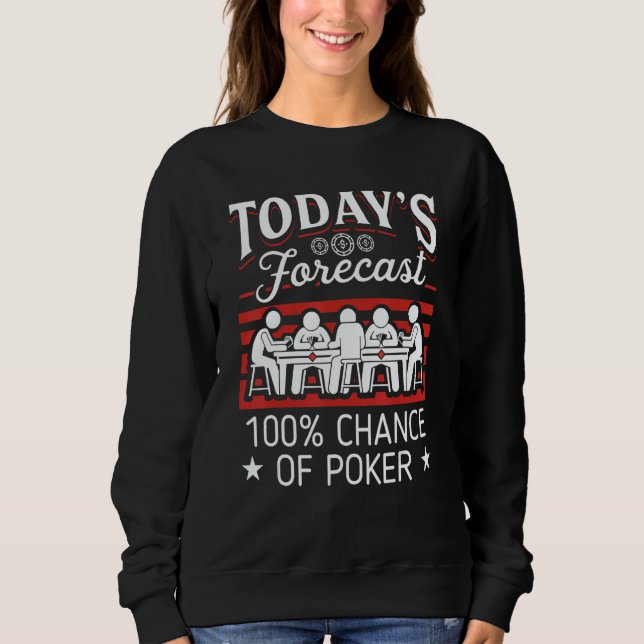 Sweatshirt Today's Forecast 100 Chance Of Poker 1 (Devant)