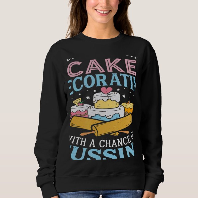 Sweatshirt Today's Forecast Cake Decorating  Cake Baker Cake  (Devant)