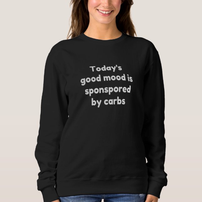 Sweatshirt Today's Good Mood Is Sponsored By Carbs (Devant)