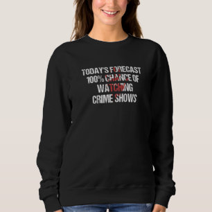Sweatshirt Todayu2019s Prévoit 100 Chances D'Observer Le Crim