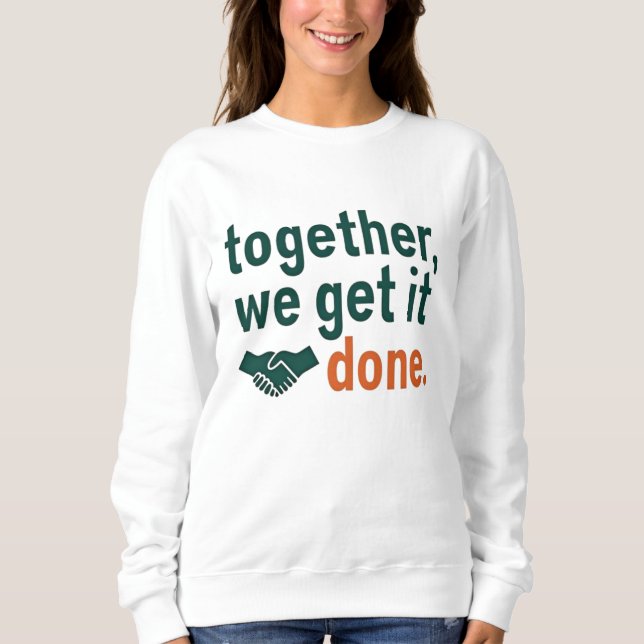 Sweatshirt Together, We Get It Done (Devant)
