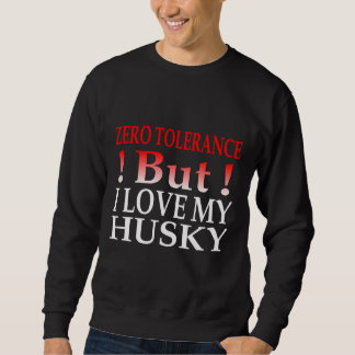 Sweatshirt Tolérance Zéro Mais J'Aime Mon Husky
