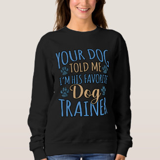 Sweatshirt Ton chien m'a dit que je suis son entraîneur préfé