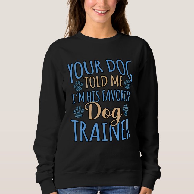 Sweatshirt Ton chien m'a dit que je suis son entraîneur préfé (Devant)