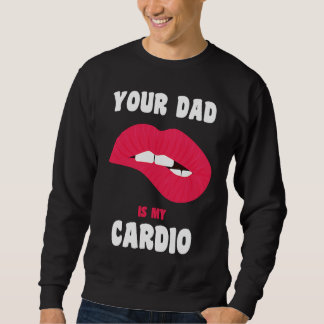 Sweatshirt Ton papa est mon cardio Lèvres juteuses Workout Pa