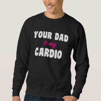 Sweatshirt Ton papa est mon entraînement cardio Papa chaud po