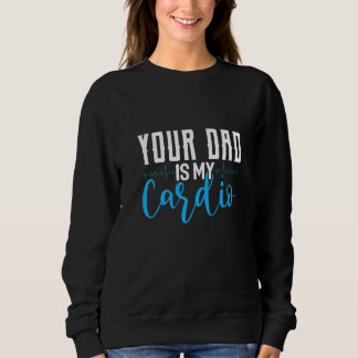 Sweatshirt Ton père est ma cardio disant sarcastic