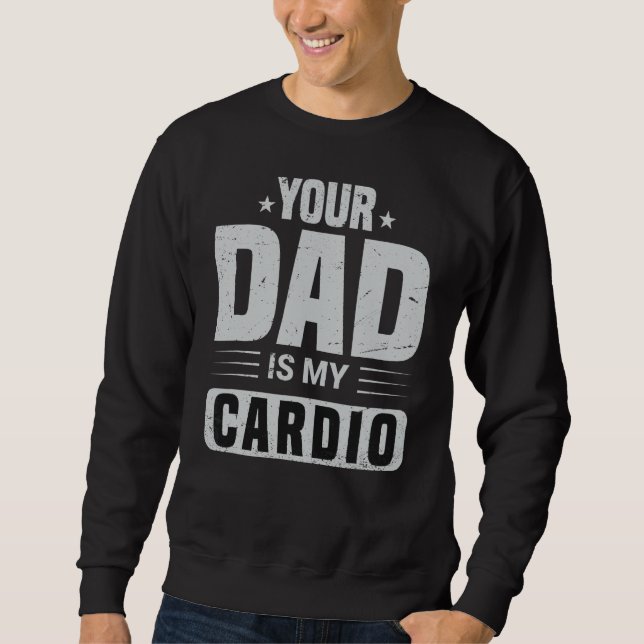 Sweatshirt Ton Père Est Mon Cardio En Train De Dire Sarcasme  (Devant)