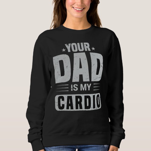 Sweatshirt Ton Père Est Mon Cardio En Train De Dire Sarcasme  (Devant)