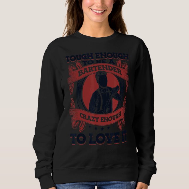 Sweatshirt Tough Enough To Be A Bartender Crazy Enough To Lov (Devant)