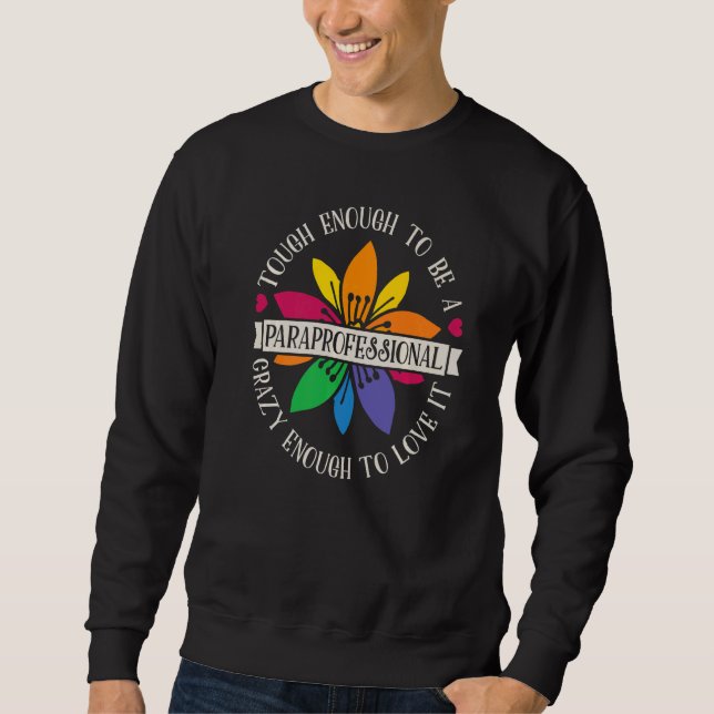 Sweatshirt Tough Enough To Be A Paraprofessional SPED Teacher (Devant)