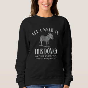 Sweatshirt tout ce dont j'ai besoin, c'est cet âne et cet aut