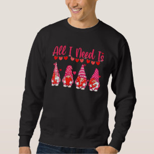 Sweatshirt Tout Ce Dont J'Ai Besoin, C'Est D'Amour Gnome Coeu
