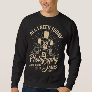 Sweatshirt Tout ce dont j'ai besoin c'est de la photographie
