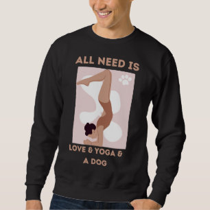 Sweatshirt Tout Ce Dont J'Ai Besoin, C'Est De L'Amour, Du Yog