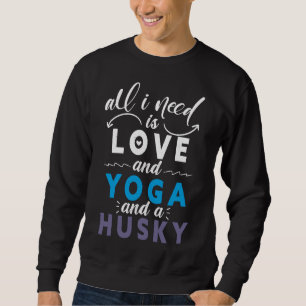 Sweatshirt Tout Ce Dont J'Ai Besoin, C'Est De L'Amour, Du Yog