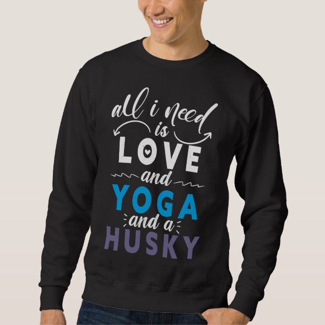 Sweatshirt Tout Ce Dont J'Ai Besoin, C'Est De L'Amour, Du Yog (Devant)