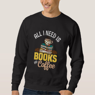 Sweatshirt Tout ce dont j'ai besoin c'est de livres et de caf