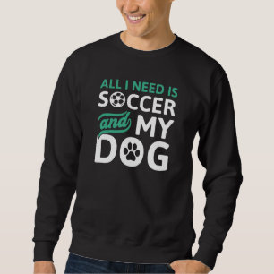 Sweatshirt Tout Ce Dont J'Ai Besoin, C'Est Du Football Et Mon