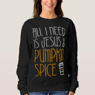 Sweatshirt Tout Ce Dont J'Ai Besoin, C'Est Jésus Et La Saison