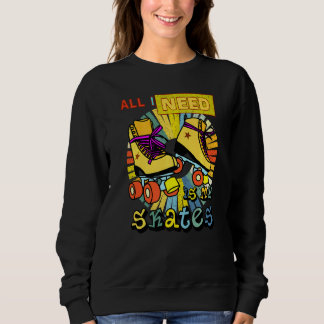 Sweatshirt Tout Ce Dont J'Ai Besoin, C'Est Mes Patins